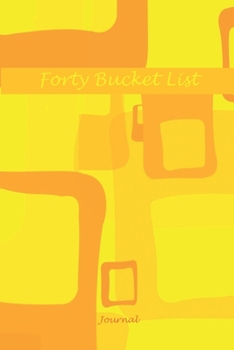 Paperback Forty Bucket List Journal: 40 Year Old Gifts - 40th Birthday Gift for Women and Men Organizer Notebook Book