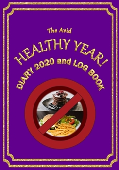 The Avid Healthy Year! Diary 2020 and Log Book: Weekly Diary/Planner and Log Style Book for those who want to lose weight etc 7 x 10 Purple Cover