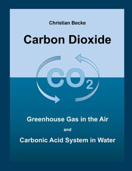 Carbon Dioxide: CO2 Greenhouse Gas in the Air and Carbonic Acid System in Water