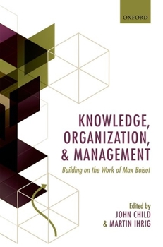 Hardcover Knowledge, Organization, and Management: Building on the Work of Max Boisot Book