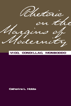 Rhetoric on the Margins of Modernity: Vico, Condillac, Monboddo (Rhetorical Philosophy & Theory) - Book  of the Rhetorical Philosophy & Theory