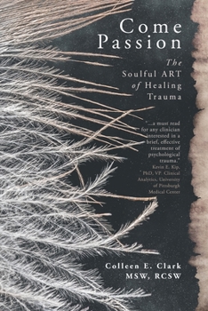 Paperback Come Passion: The Soulful ART of Healing Trauma Book