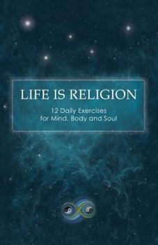 Paperback Life Is Religion: 12 Daily Exercises for Mind, Body, and Soul Book