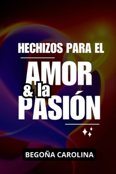 Paperback Hechizos para el amor y la pasión [Spanish] Book