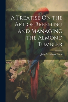 Paperback A Treatise On the Art of Breeding and Managing the Almond Tumbler Book