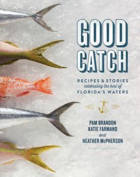 Hardcover Good Catch: Recipes & Stories Celebrating the Best of Florida's Waters Book