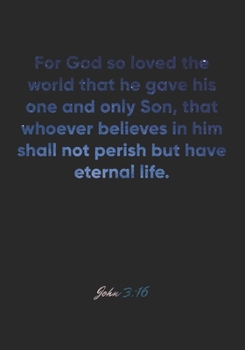 John 3:16 Notebook: For God so loved the world that he gave his one and only Son, that whoever believes in him shall not perish but have eternal ... Christian Journal/Diary Gift, Doodle Present