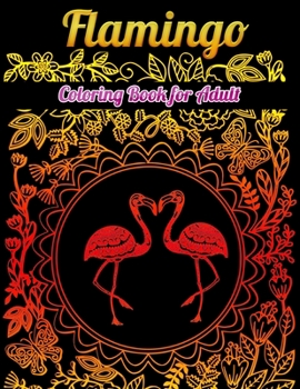 Flamingo Coloring Book for Adults: Best Adult Coloring Book with Fun, Easy,flower pattern and Relaxing Coloring Pages