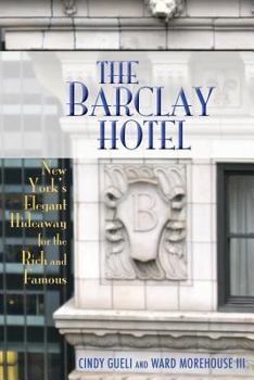 Paperback The Barclay Hotel: New York's Elegant Hideaway for the Rich and Famous Book