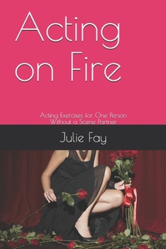 Acting on Fire: Acting Exercises for One Person Without a Scene Partner