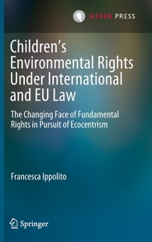 Hardcover Children's Environmental Rights Under International and EU Law: The Changing Face of Fundamental Rights in Pursuit of Ecocentrism Book