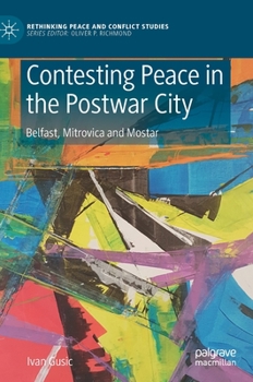 Hardcover Contesting Peace in the Postwar City: Belfast, Mitrovica and Mostar Book