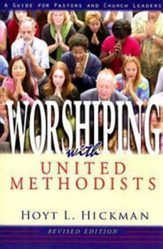 Paperback Worshiping with United Methodists Revised Edition: A Guide for Pastors and Church Leaders Book