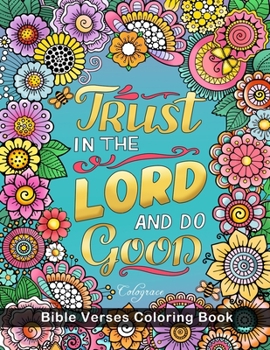 Paperback Trust In The Lord And Do Good: Bible Verses Coloring Book: 50 Unique Stress Relieving Bible Quotes with Graceful Designs and Inspirational Scripture Book