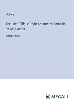 Paperback The Love-Tiff; Le Dépit Amoureux, Comédie En Cinq Actes: in large print Book