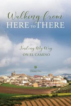 Paperback Walking from Here to There: Finding My Way On El Camino Book