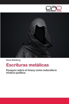 Escrituras metálicas: Ensayos sobre el heavy como subcultura místico-política
