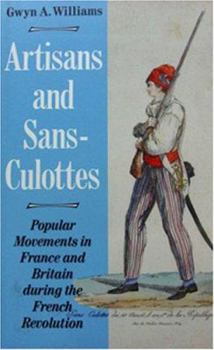 Paperback Artisans and Sans-Culottes: Popular Movements in France and Britain During the French Revolution Book