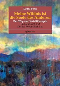 Paperback Meine Wildnis ist die Seele des anderen: Der Weg zur Gestalttherapie [German] Book