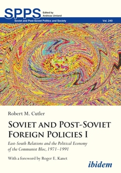 Paperback Soviet and Post-Soviet Foreign Policies I: East-South Relations and the Political Economy of the Communist Bloc, 1971-1991 Book