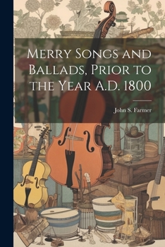 Paperback Merry Songs and Ballads, Prior to the Year A.D. 1800 Book