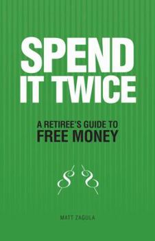 Paperback Spend It Twice: a Retiree's Guide to Free Money Book