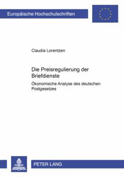 Paperback Die Preisregulierung Der Briefdienste: Oekonomische Analyse Des Deutschen Postgesetzes [German] Book