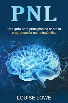 Paperback Pnl: Una guía para principiantes sobre la programación neurolingüística [Spanish] Book