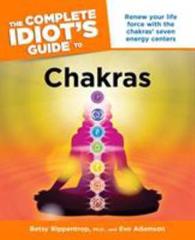 Paperback The Complete Idiot's Guide to Chakras: Renew Your Life Force with the Chakras Seven Energy Centers Book