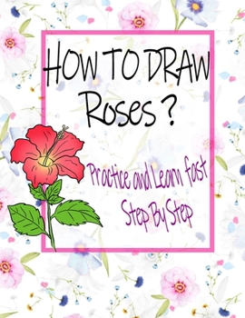 Paperback How To Draw Roses ? Practice And Learn Step By Step: Learn Drawing flowers and roses for girls / Adult women - Adult Coloring book - best Birthday Gif Book