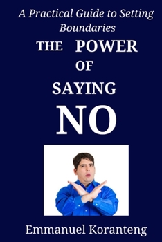 Paperback The Power of Saying No: A Practical Guide to Setting Boundaries Book