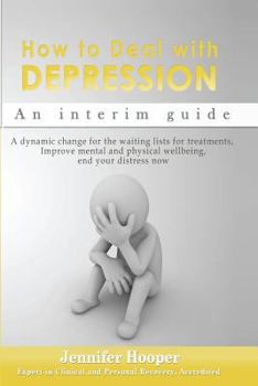Paperback How to Deal With Depression: An interim guide: A dynamic change for the waiting lists for treatments, Improve mental and physical wellbeing, end yo Book