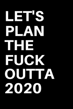 Paperback Let's Plan The Fuck Outta 2020: Black 12 Month Daily, Weekly 2020 Planner Organizer. January 2020 to December 2020 Book