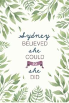 Sydney Believed She Could So She Did: Cute Personalized Name Journal / Notebook / Diary Gift For Writing & Note Taking For Women and Girls (6 x 9 - 110 Blank Lined Pages)