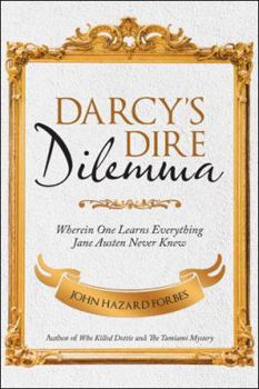 Paperback Darcy'S Dire Dilemma: Wherein One Learns Everything Jane Austen Never Knew Book