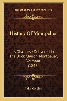 Paperback History Of Montpelier: A Discourse Delivered In The Brick Church, Montpelier, Vermont (1843) Book