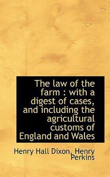 The Law of the Farm : With a digest of cases, and including the agricultural customs of England And