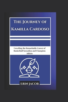 The Journey of Kamilla Cardoso: Unveiling the Remarkable Career of Basketball Sensation and Champion Athlete