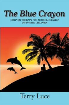 Hardcover The Blue Crayon: Dolphin Therapy for Neurologically Disturbed Children Book