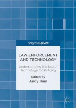 Hardcover Law Enforcement and Technology: Understanding the Use of Technology for Policing Book