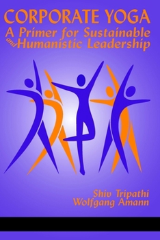 Paperback Corporate Yoga - A Primer for Sustainable and Humanistic Leadership Book