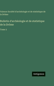 Bulletin d'archéologie et de statistique de la Drôme: Tome 2
