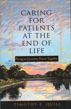 Paperback Caring for Patients at the End of Life: Facing an Uncertain Future Together Book