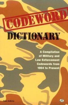 Paperback Codeword Dictionary: A Compilation of Military and Law Enforcement Codewords from 1904 to Present Book