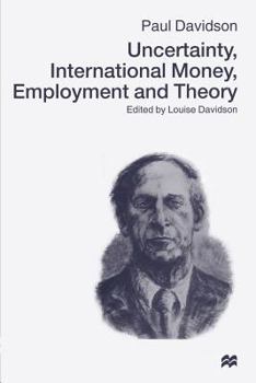 Paperback Uncertainty, International Money, Employment and Theory: Volume 3: The Collected Writings of Paul Davidson Book