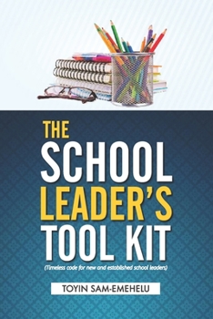 Paperback The School Leader's Tool Kit: Timeless Code For New & Established School Leaders Book