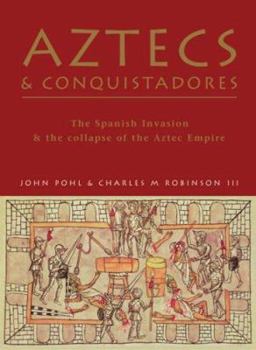 Hardcover Aztecs & Conquistadores: The Spanish Invasion & the Collapse of the Aztec Empire Book