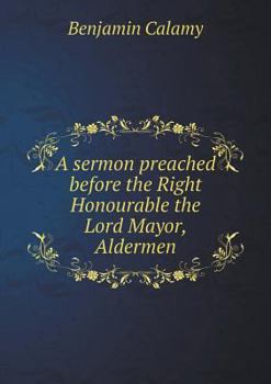 Paperback A sermon preached before the Right Honourable the Lord Mayor, Aldermen Book