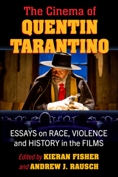The Cinema of Quentin Tarantino: Essays on Race, Violence and History in the Films of a Pulp Auteur