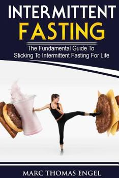 Paperback Intermittent Fasting: The Fundamental Guide To Sticking To Intermittent Fasting For Life Book